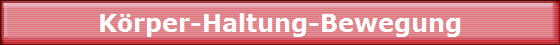 K�rper-Haltung-Bewegung