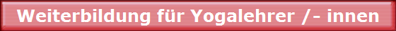 Weiterbildung f�r Yogalehrer /- innen